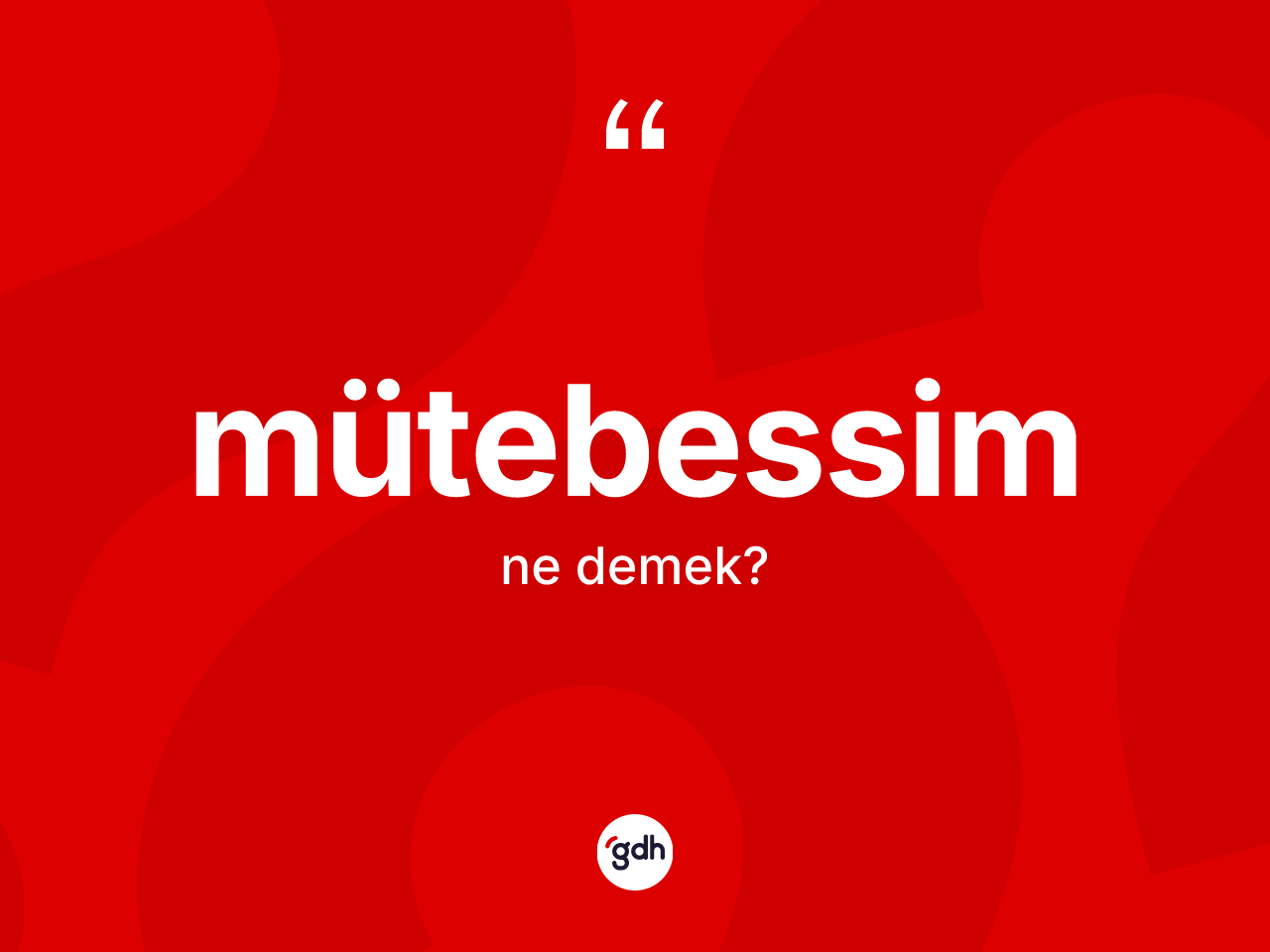 Mütebessim kelimesinin sözlükteki tanımı nedir? Mütebessimin halk arasındaki kullanımı nasıldır?