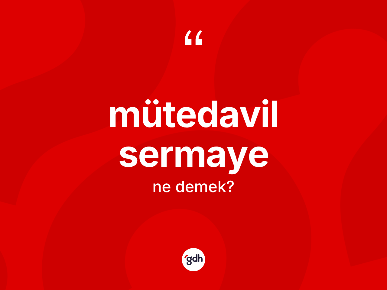 Mütedavil sermaye kelimesinin sözlükteki tanımı nedir? Mütedavil sermayenin halk arasındaki kullanımı nasıldır?