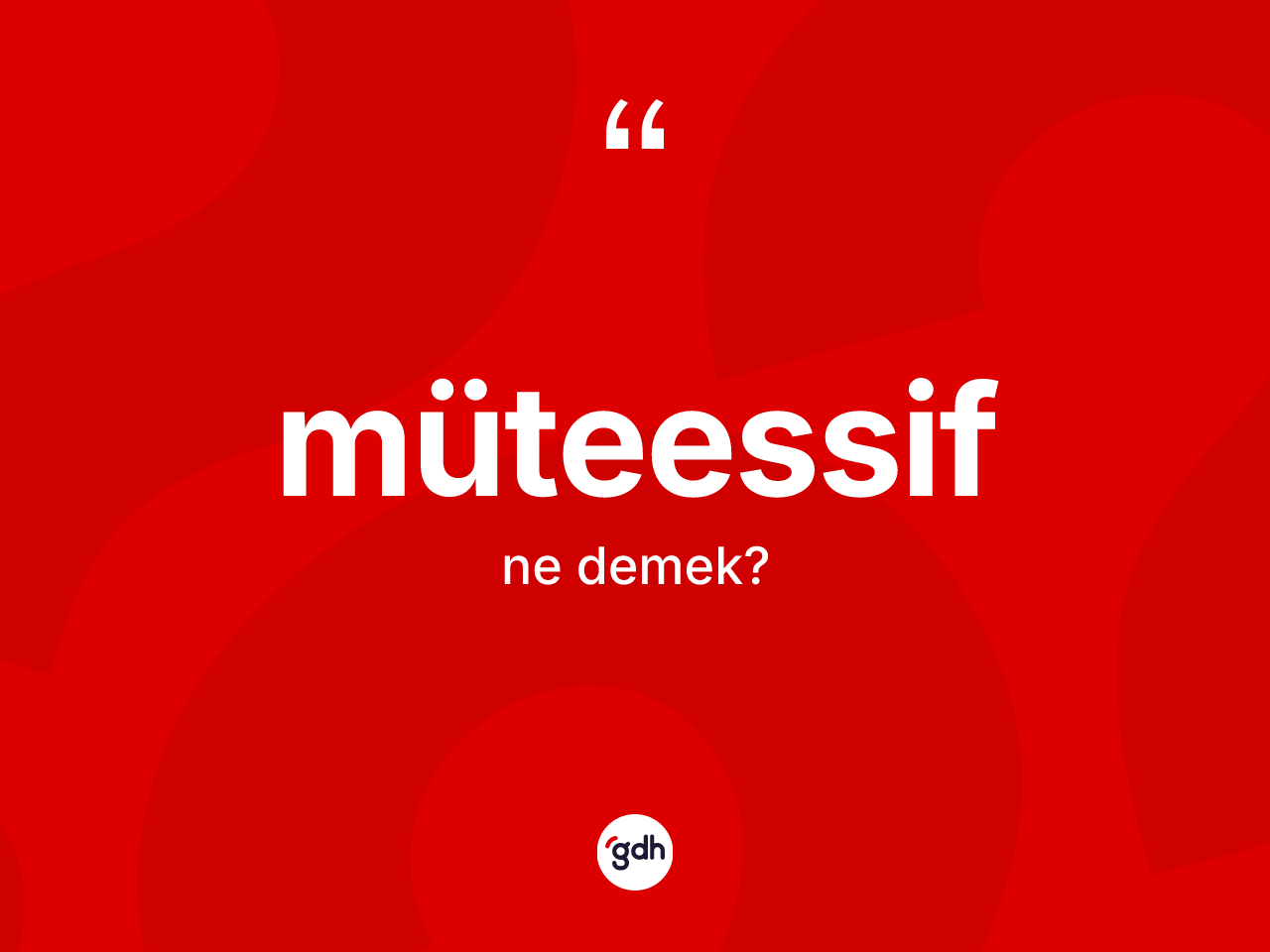 Müteessif ne demek? Müteessif kelimesinin TDK anlamı nedir?
