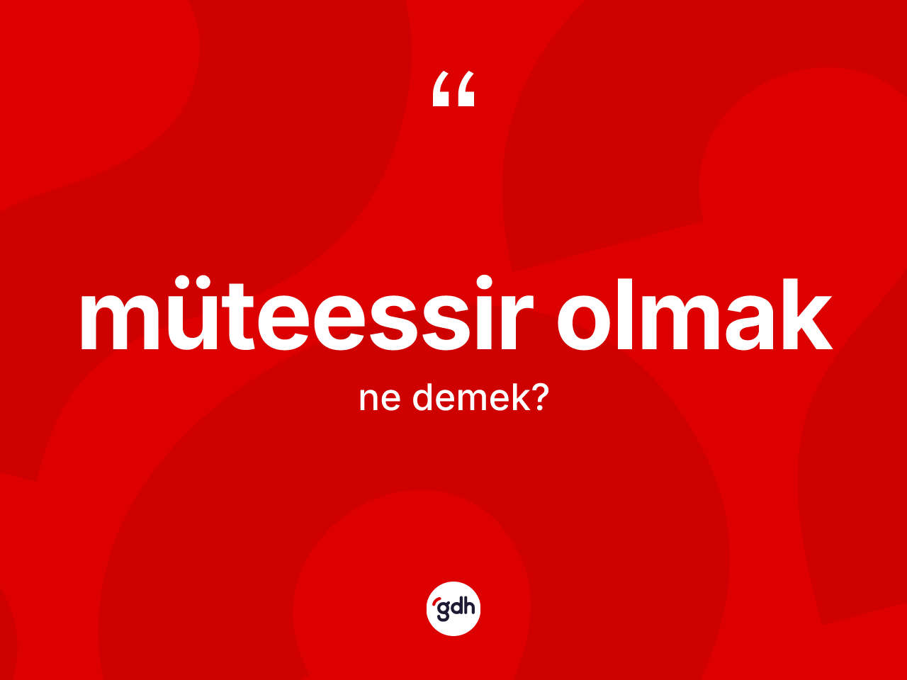 Müteessir olmak ne demek? Müteessir olmak ifadesinin kaç farklı anlamı var?
