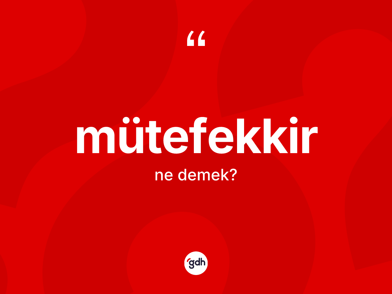 Mütefekkir ne demek? Mütefekkir kelimesinin TDK'ya göre açıklaması nedir?