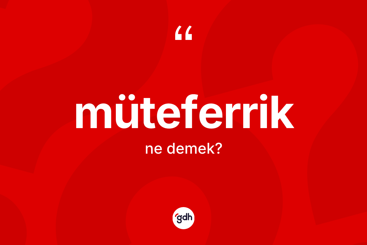 Müteferrik kelimesinin tanımı nedir? Müteferrik kelimesinin kaç farklı anlamı var?