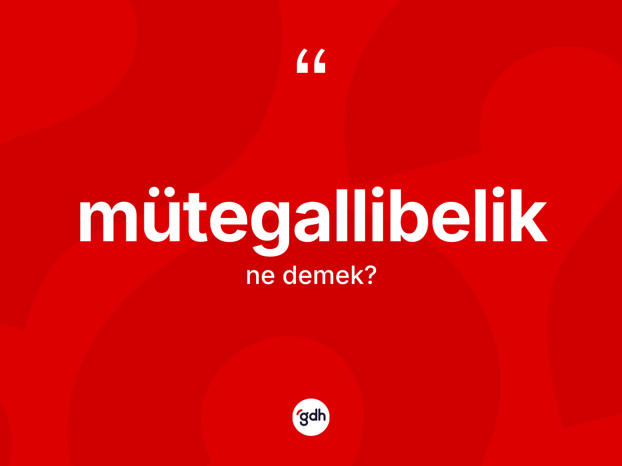 Mütegallibelik kelimesinin tanımı nedir? Mütegallibeliğin halk arasındaki kullanımı nasıldır?