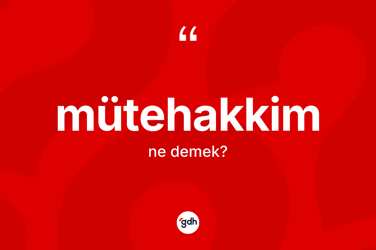 Mütehakkim nedir?
