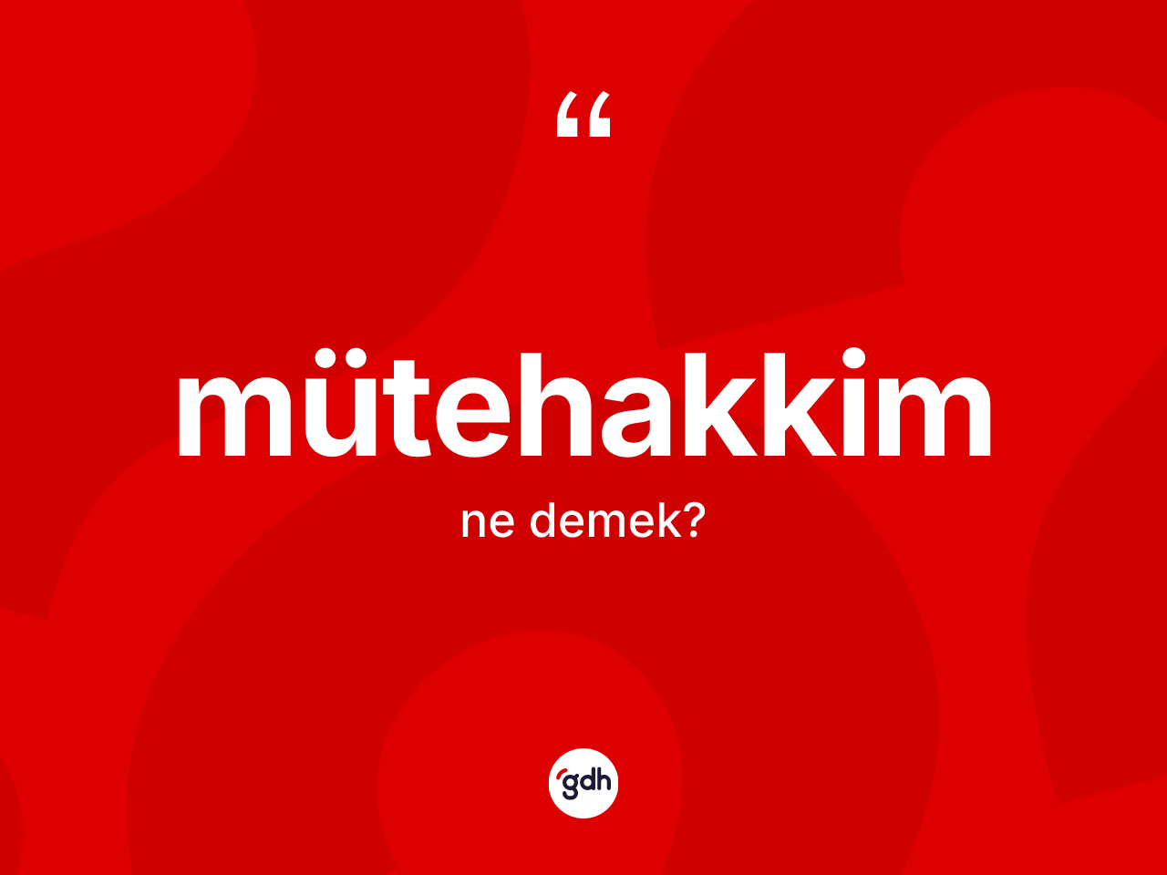 Mütehakkim nedir? Mütehakkimin kısaca tanımı nedir?