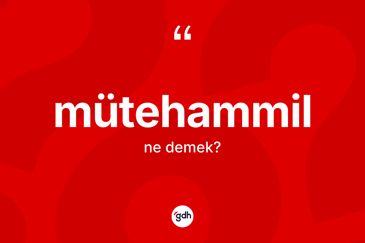 Mütehammil nedir?