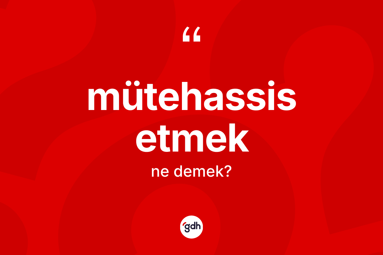 Mütehassis etmek ifadesinin tanımı nedir?