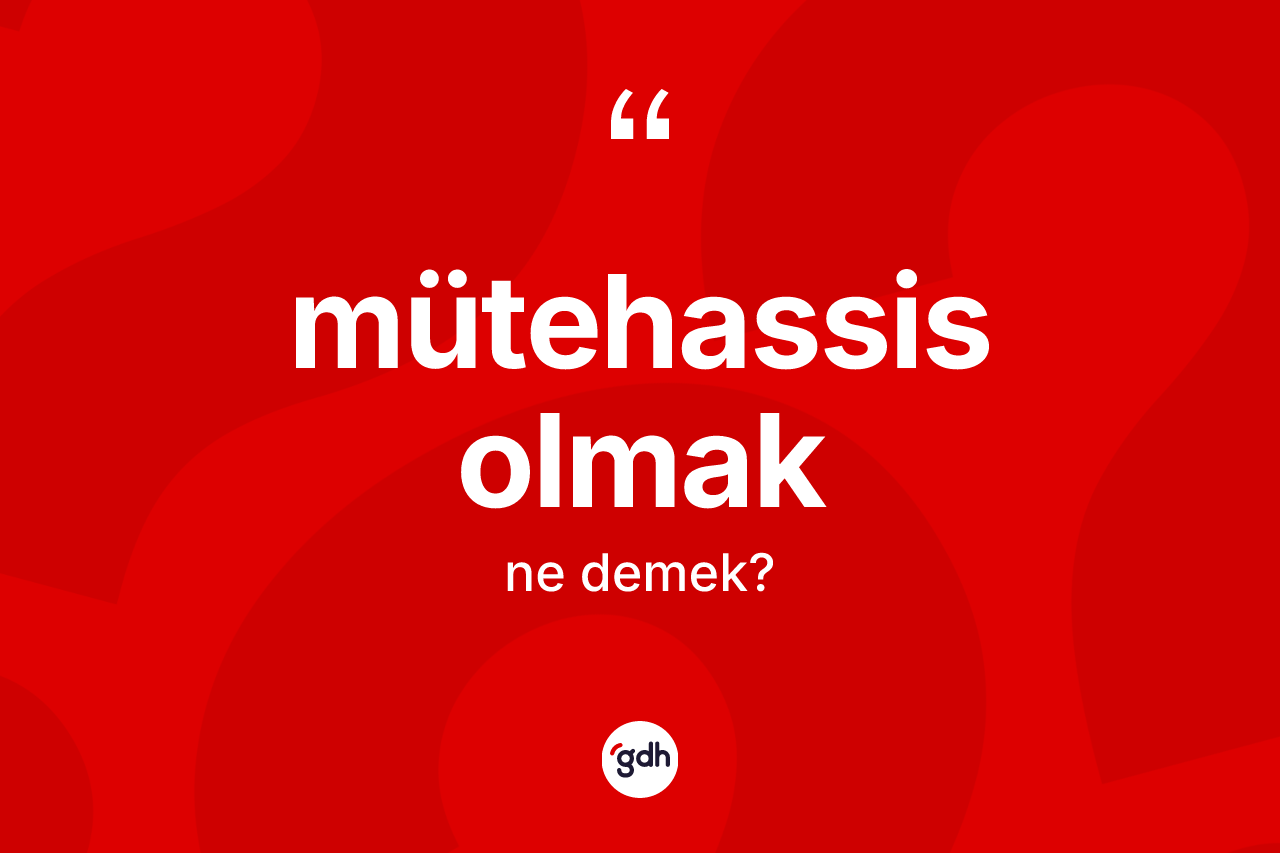 Mütehassis olmak ifadesi ne demek?