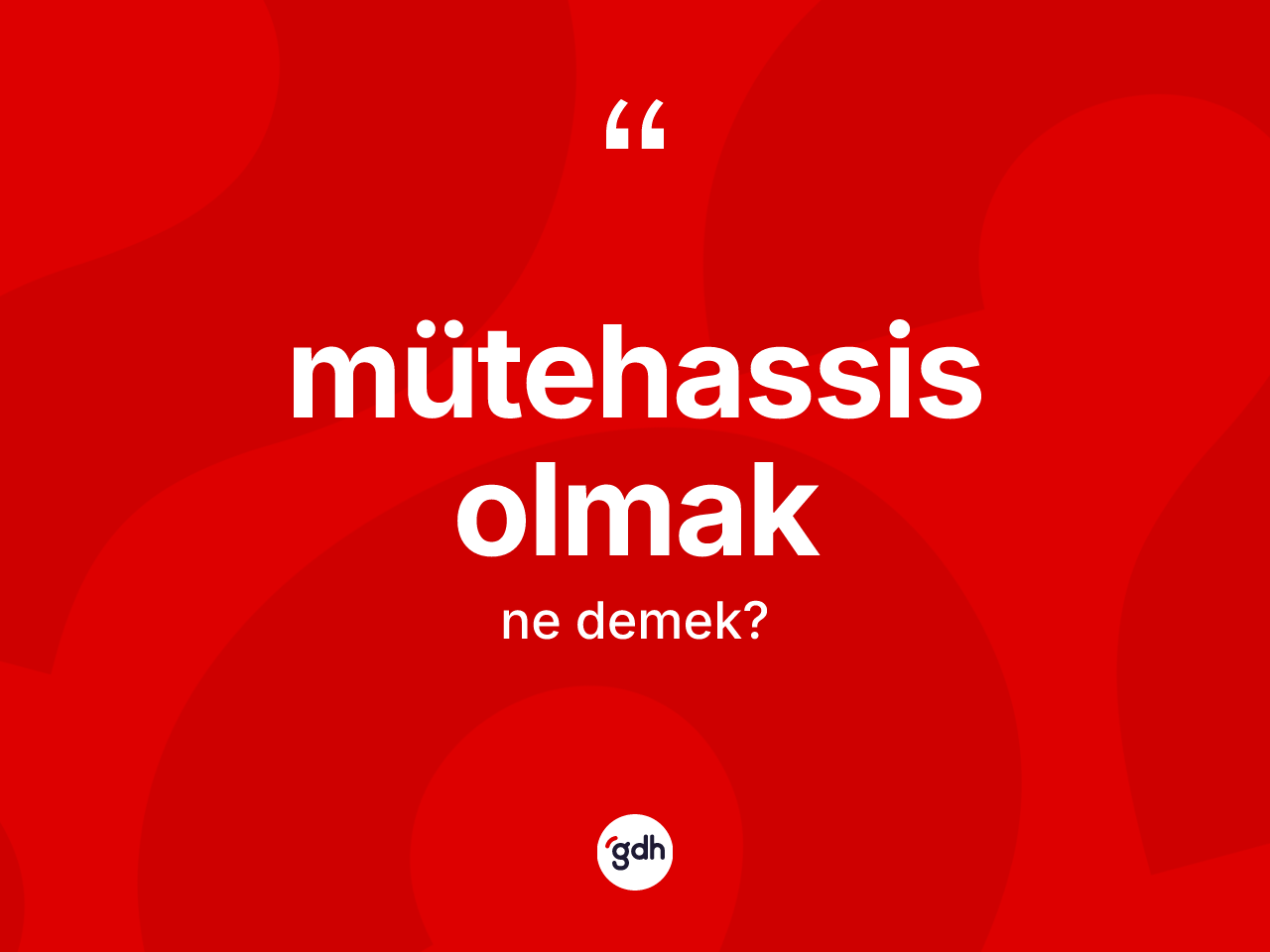 Mütehassis olmak ifadesi ne demek? Mütehassis olmak ifadesinin TDK anlamı nedir?