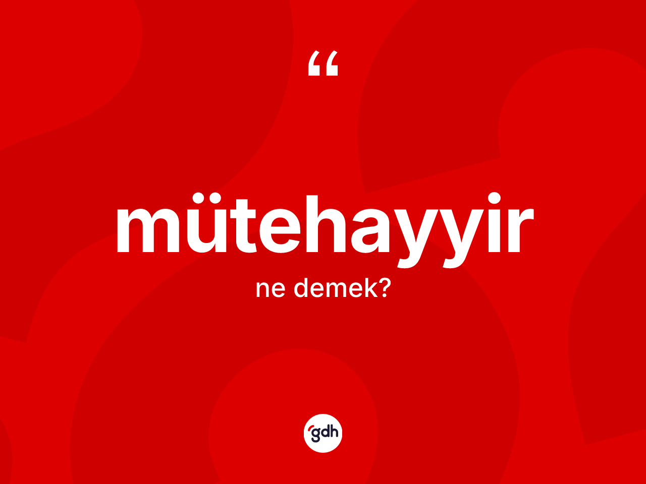 Mütehayyir kelimesinin tanımı nedir? Mütehayyirin kısaca tanımı nedir?