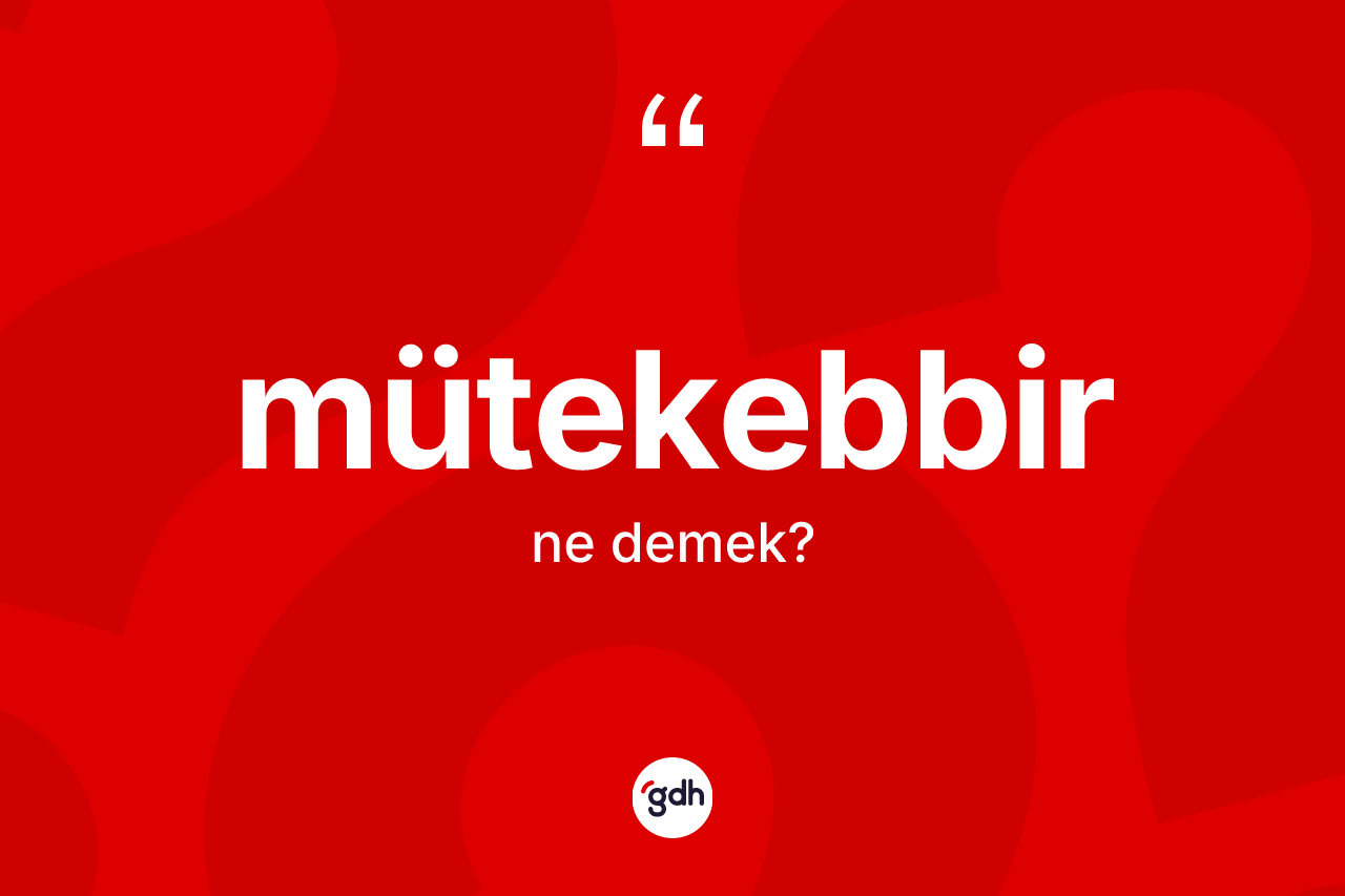 Mütekebbir nedir?