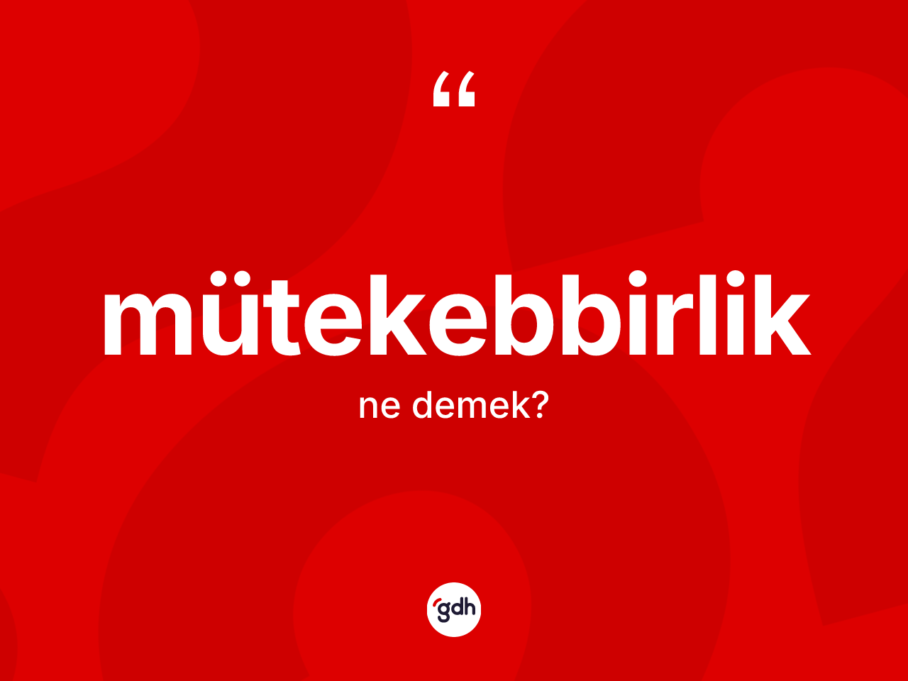Mütekebbirlik kelimesi ne demek? Mütekebbirlik kelimesinin TDK'ya göre açıklaması nedir?
