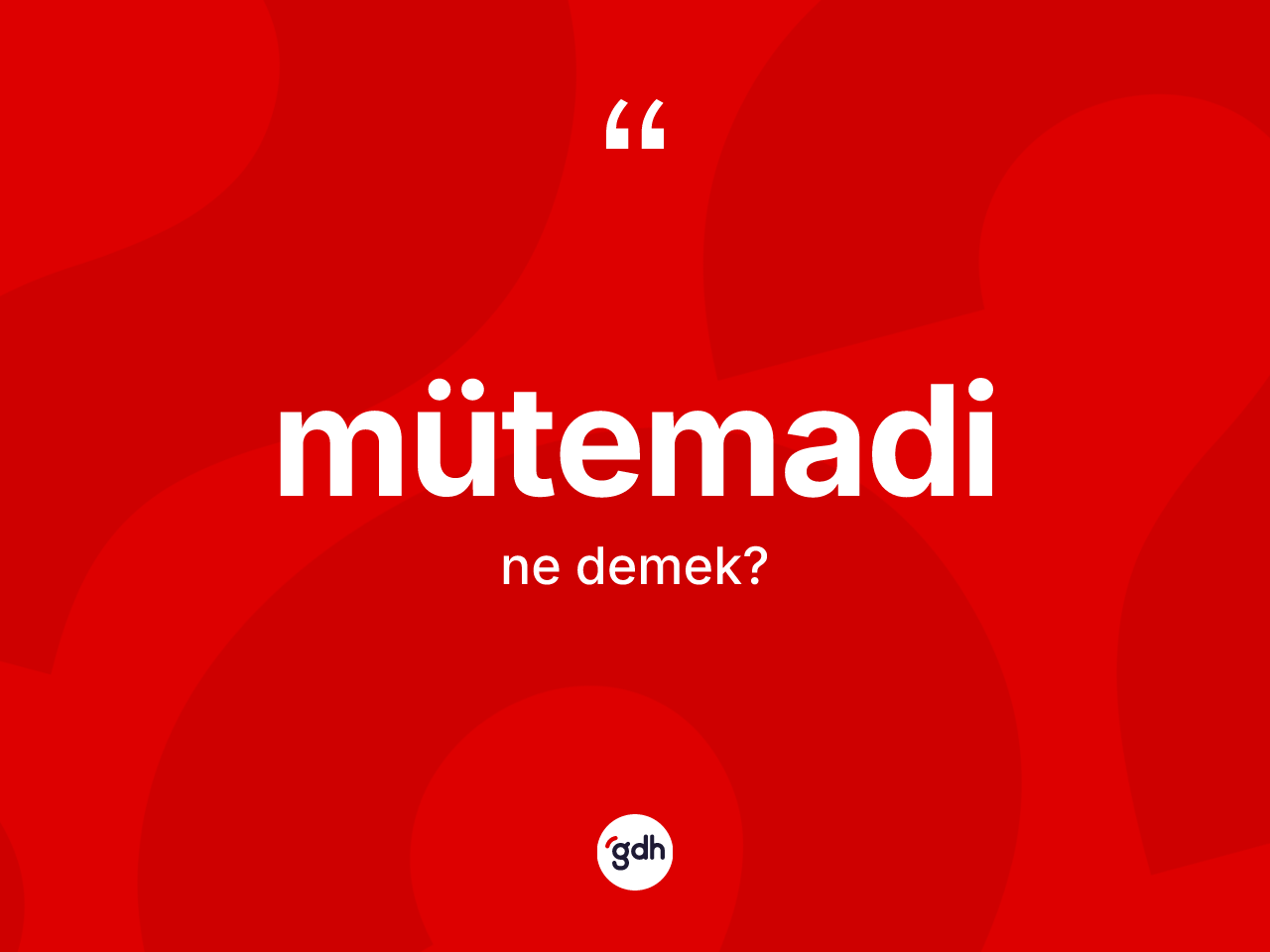 Mütemadi ne anlama gelir? Mütemadinin halk arasındaki kullanımı nasıldır?