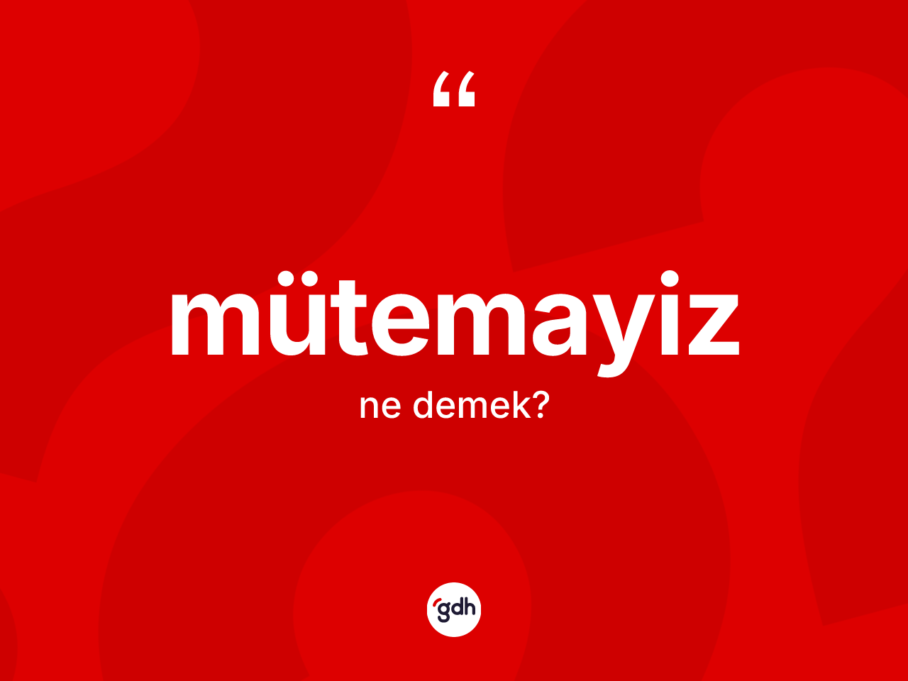 Mütemayiz kelimesinin sözlükteki tanımı nedir? Mütemayizin kısaca tanımı nedir?