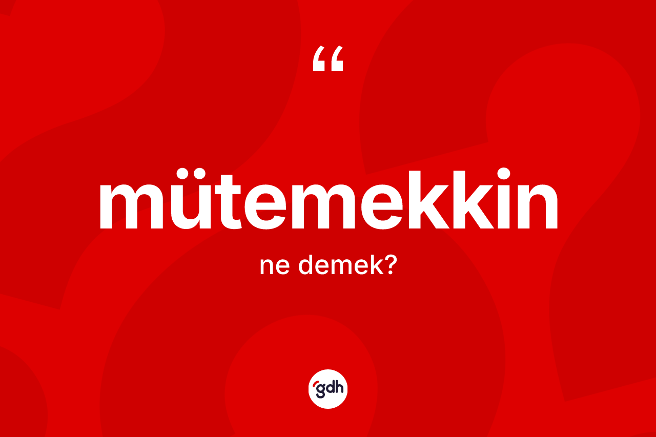 Mütemekkin ne demek?