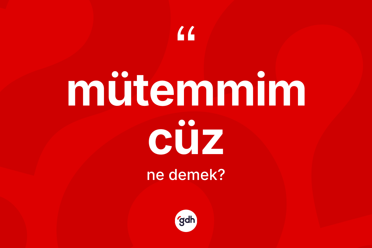 Mütemmim cüz kelimesi ne anlama gelir?