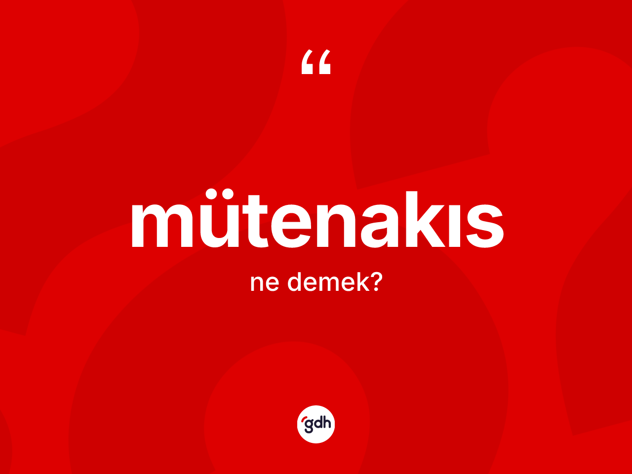 Mütenakıs kelimesinin anlamı nedir? Mütenakısın TDK'ya göre anlamı nedir?