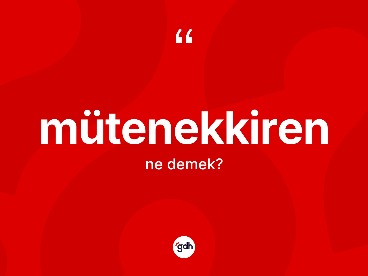 Mütenekkiren nedir? Mütenekkiren kelimesinin özellikleri nelerdir?