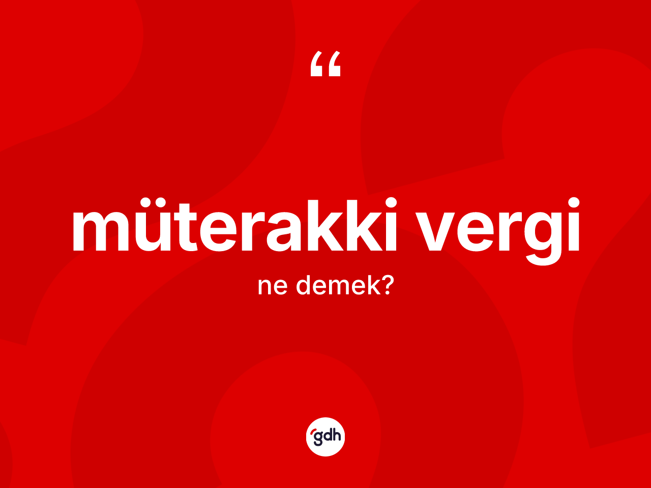 Müterakki vergi kelimesi nedir? Müterakki verginin sözlükteki anlamı nedir?