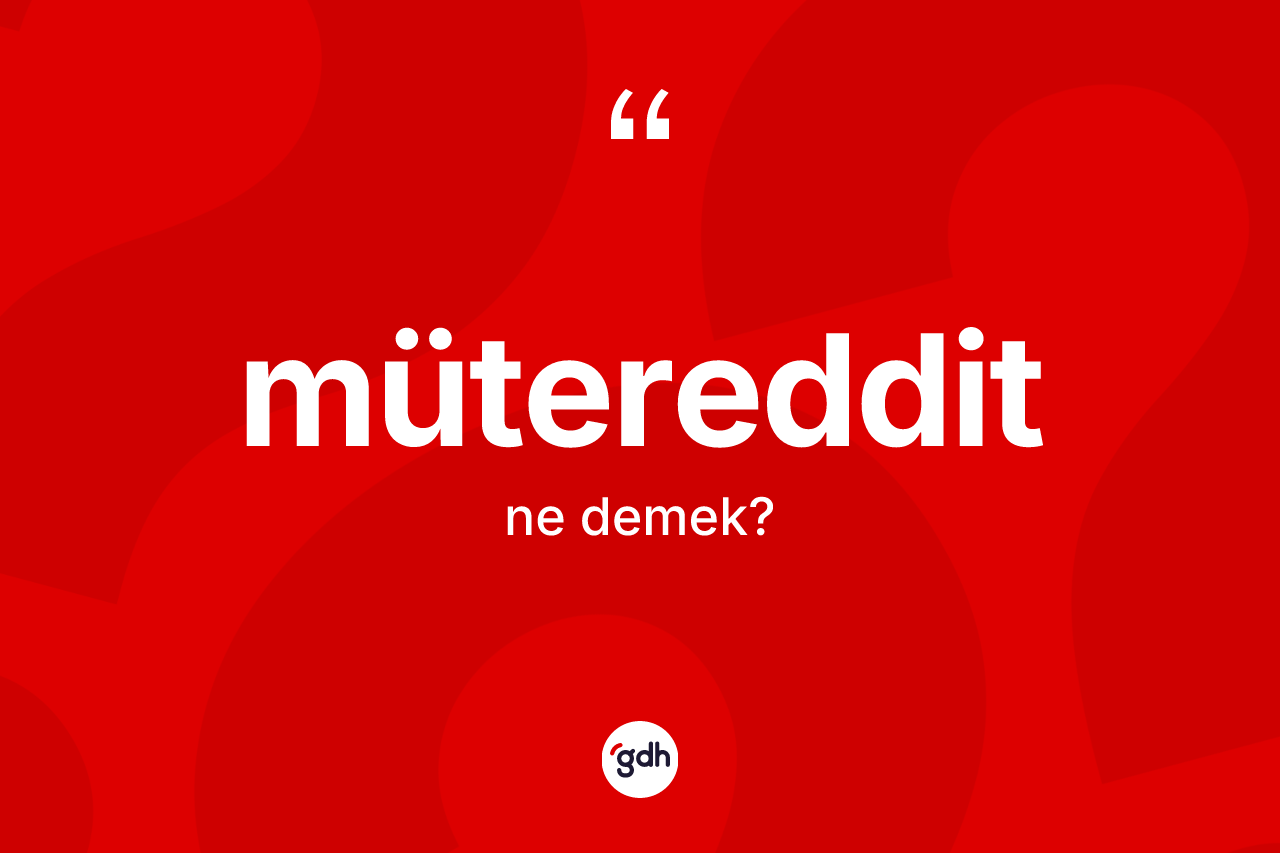 Mütereddit nedir?