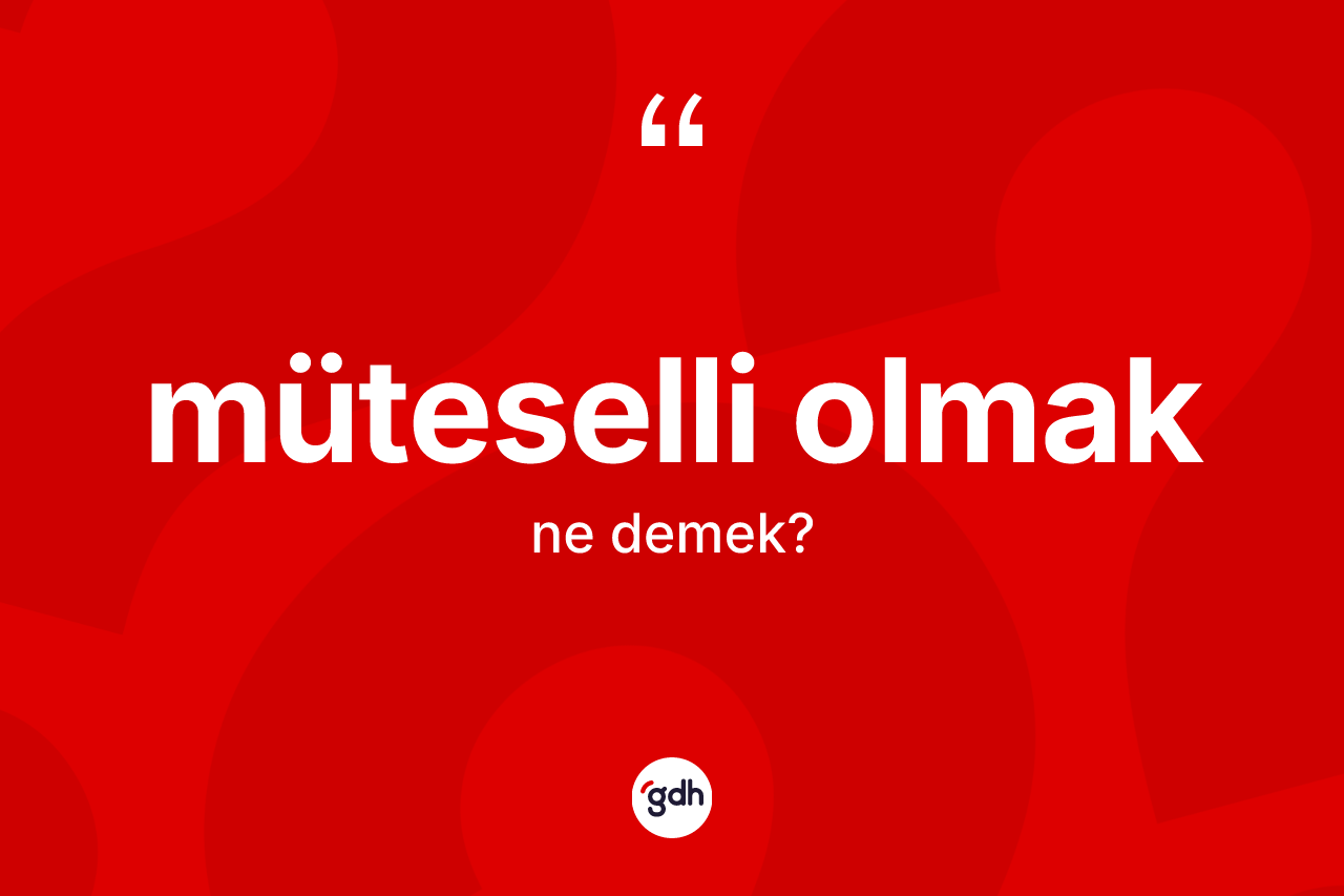 Müteselli olmak ifadesinin anlamı nedir?