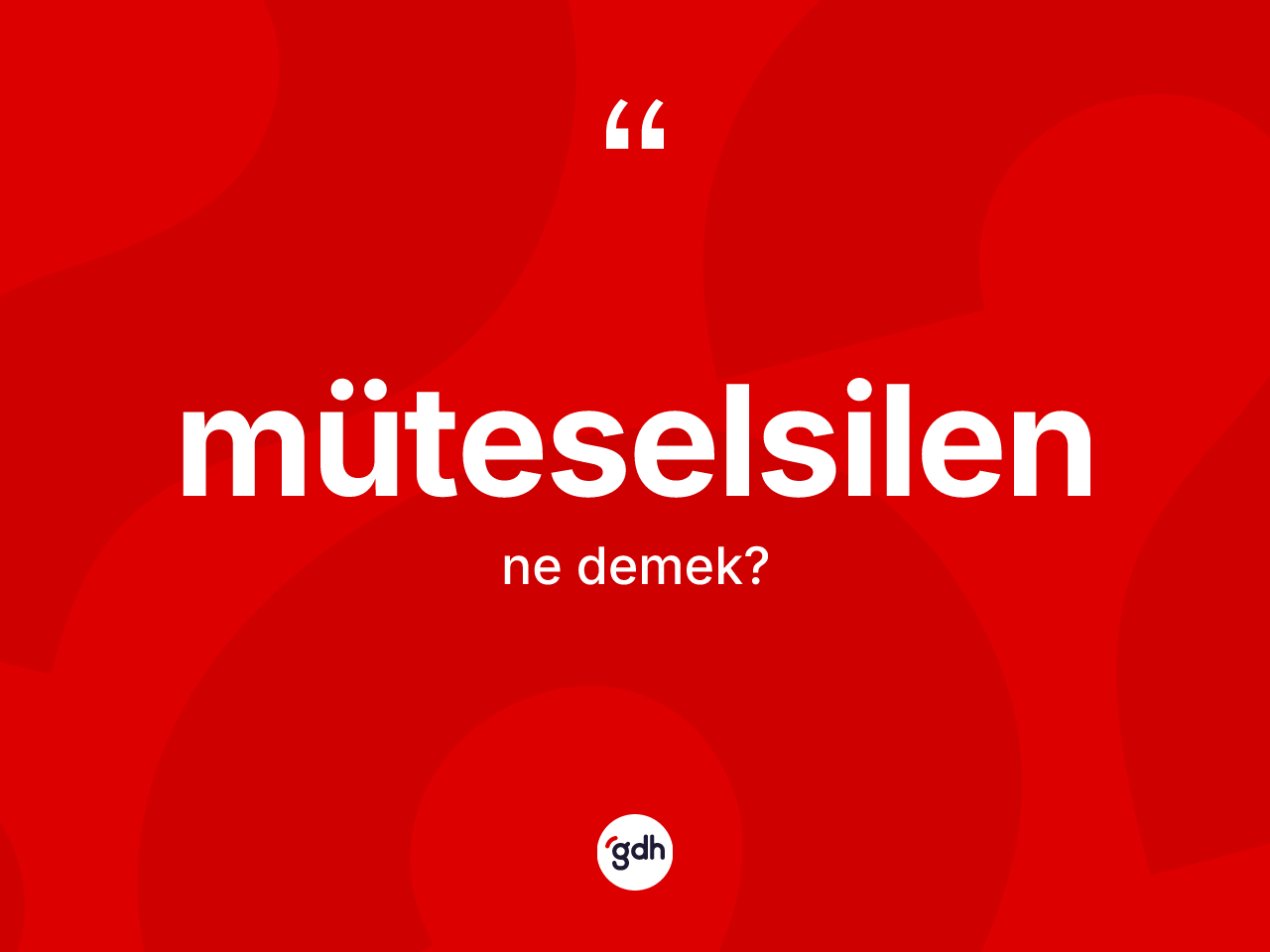 Müteselsilen kelimesi nedir? Müteselsilen kelimesinin TDK anlamı nedir?