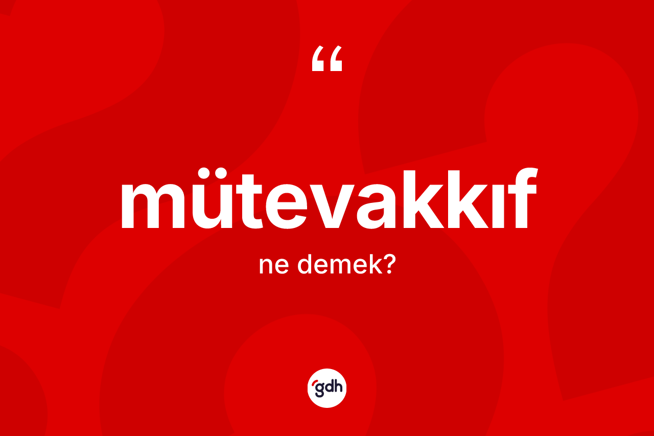 Mütevakkıf kelimesinin tanımı nedir?