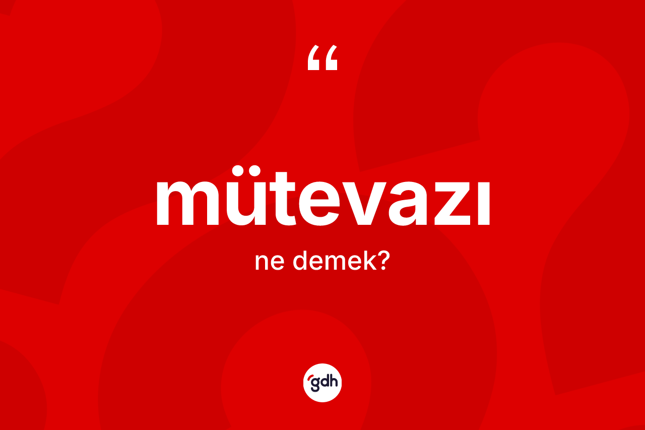 Mütevazı nedir?