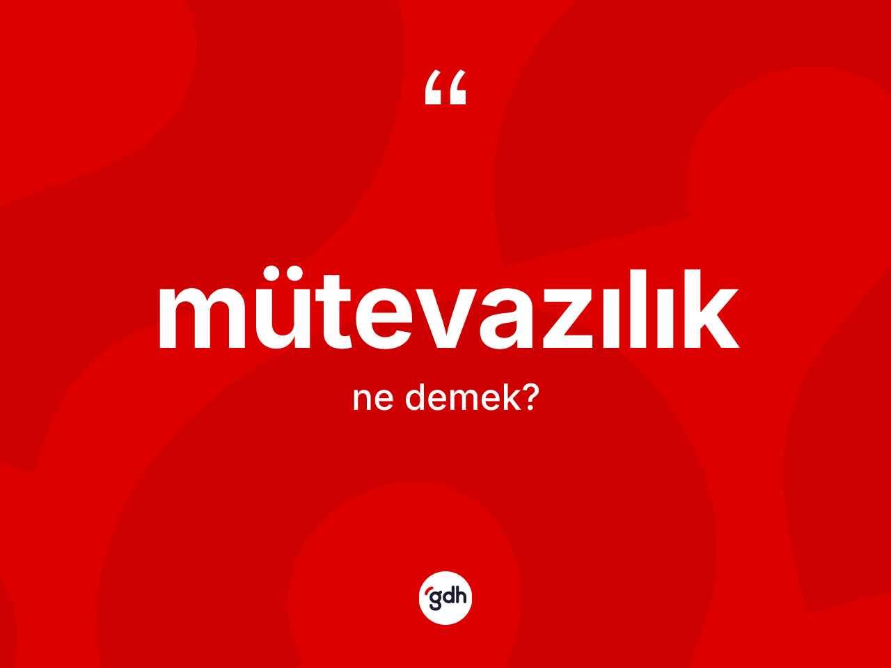 Mütevazılık kelimesinin tanımı nedir? Mütevazılık kelimesinin TDK anlamı nedir?