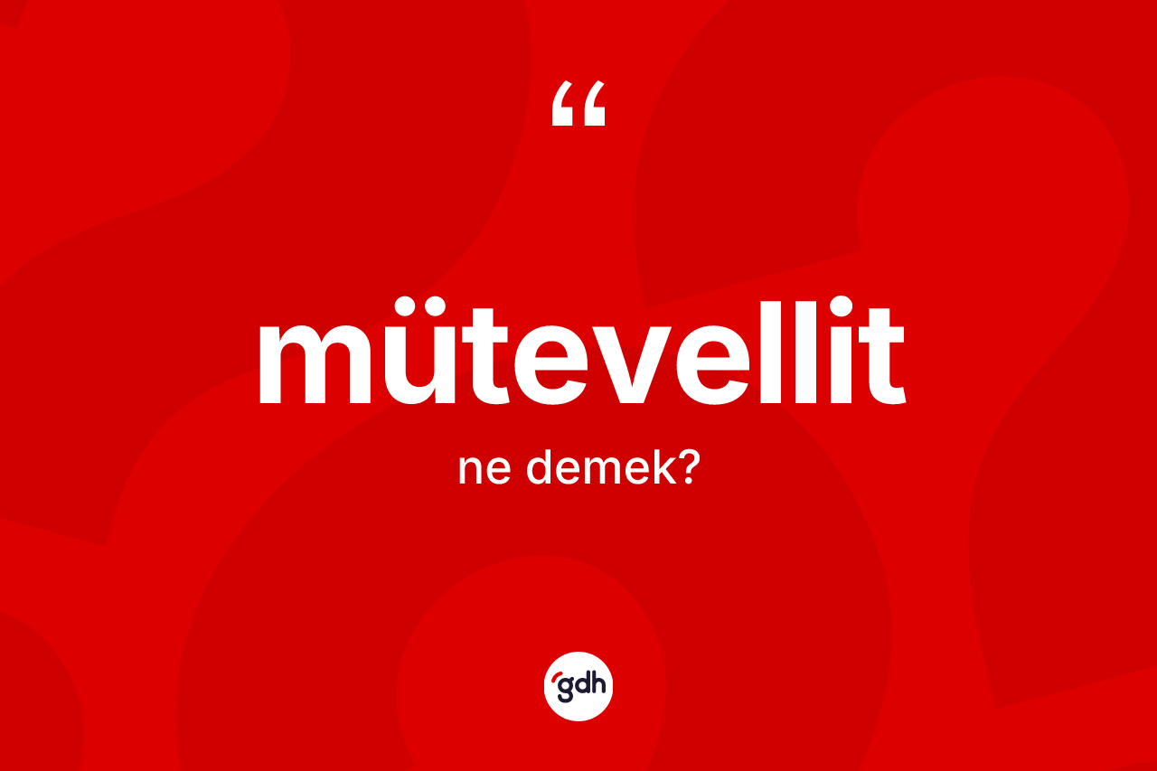 Mütevellit ne anlama gelir? Mütevellitin sözlükteki anlamı nedir?