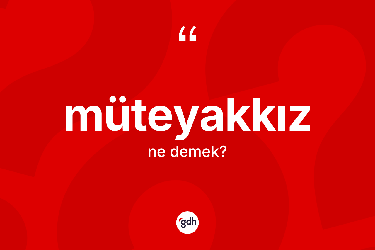 Müteyakkız nedir? Müteyakkızın TDK'ya göre anlamı nedir?