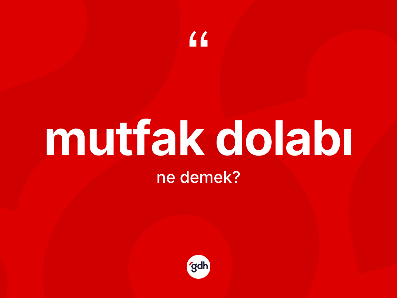 Mutfak dolabı ne anlama gelir? Mutfak dolabının kısaca tanımı nedir?