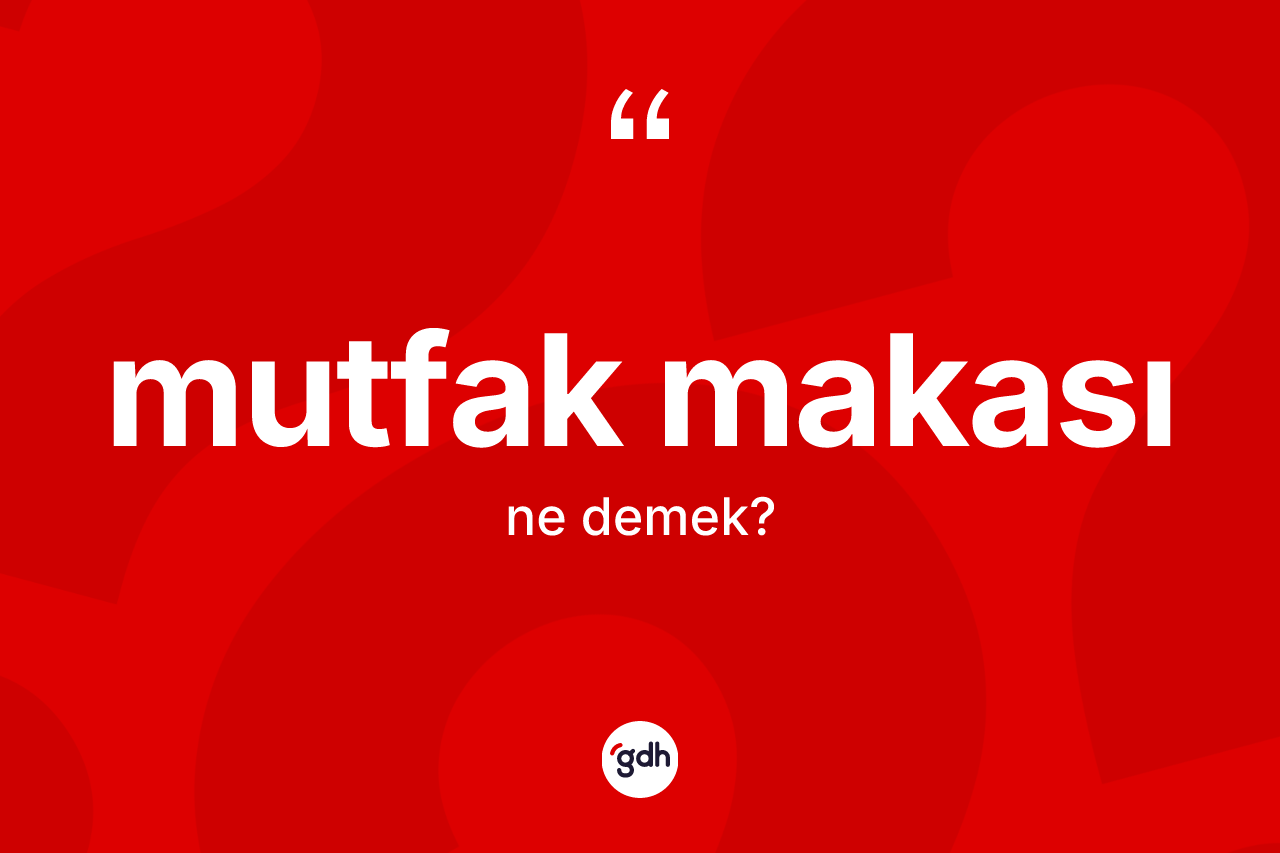 Mutfak makası  kelimesinin tanımı nedir? Mutfak makası  kelimesinin kaç farklı anlamı var?
