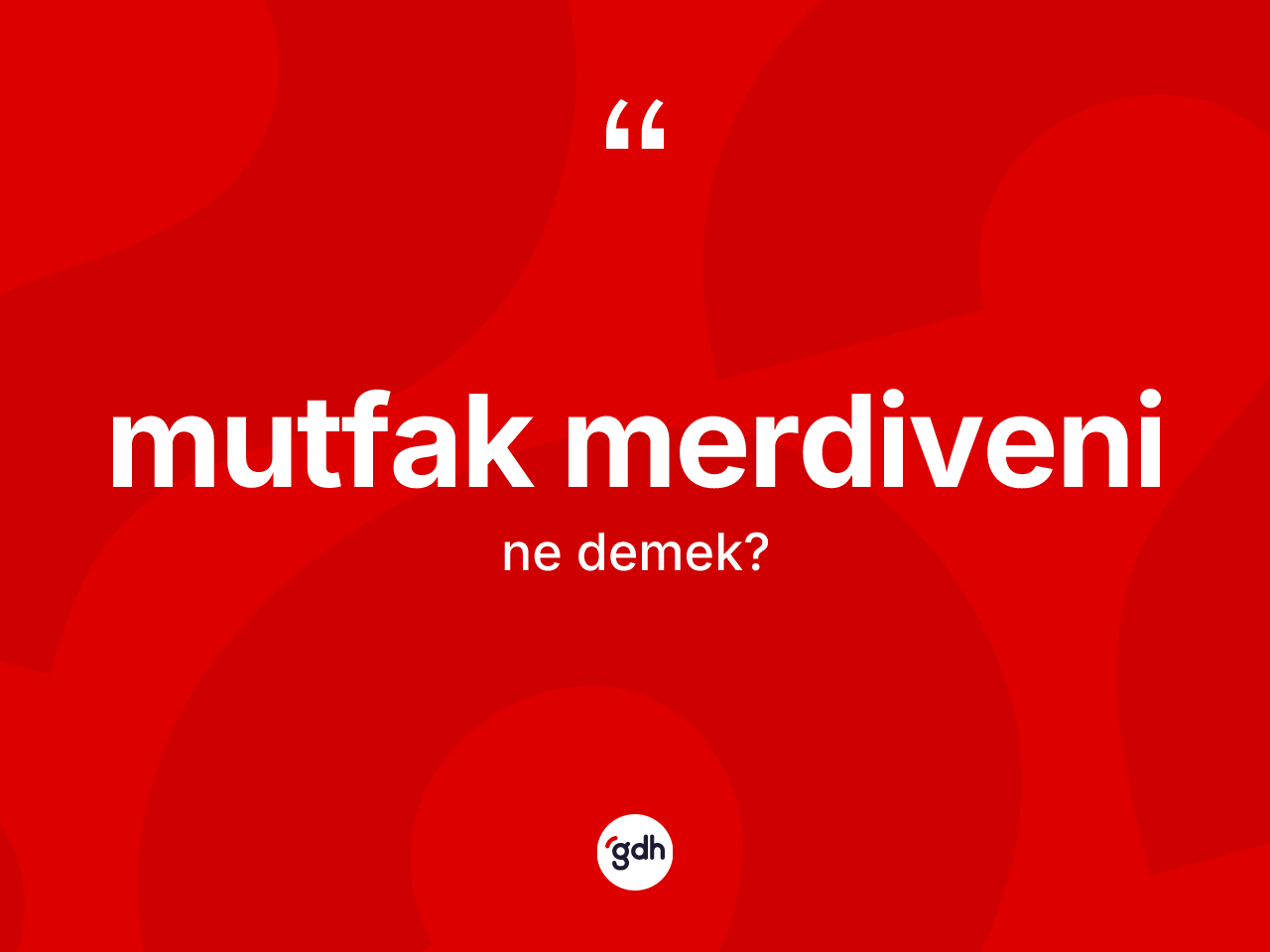 Mutfak merdiveni kelimesinin anlamı nedir? Mutfak merdiveninin kısaca tanımı nedir?