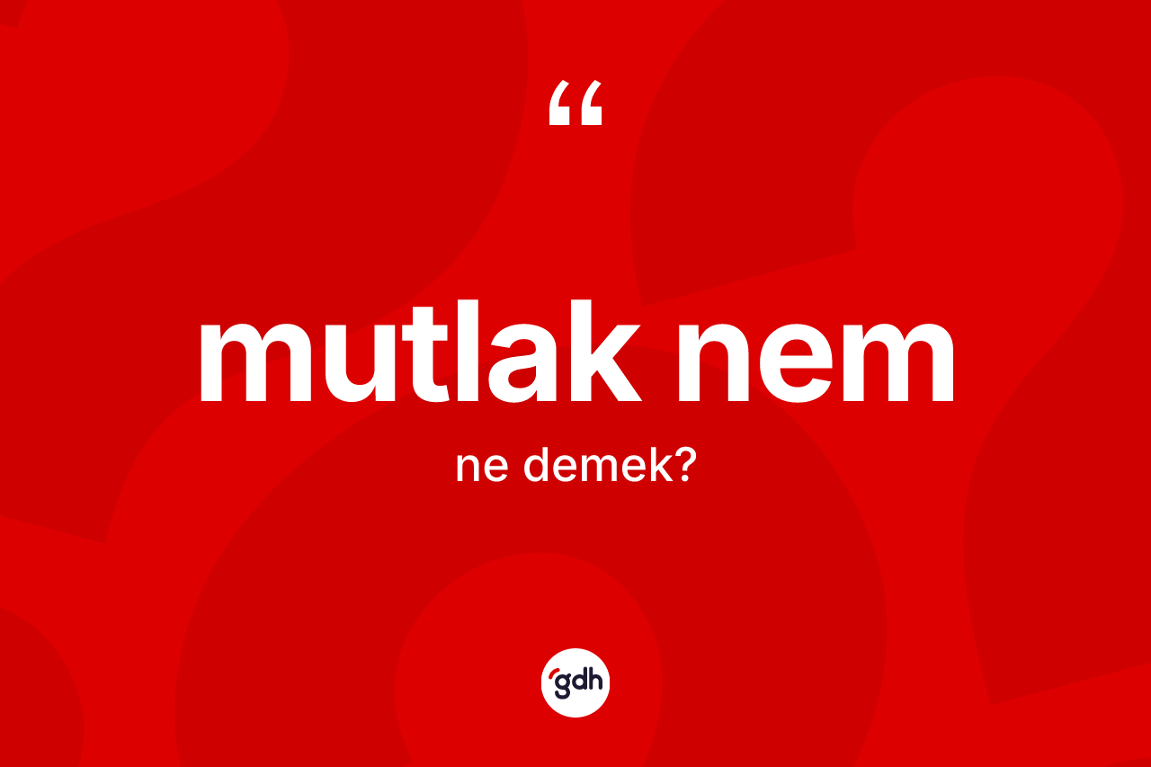 Mutlak nem kelimesinin anlamı nedir? Mutlak nemin TDK'ya göre anlamı nedir?