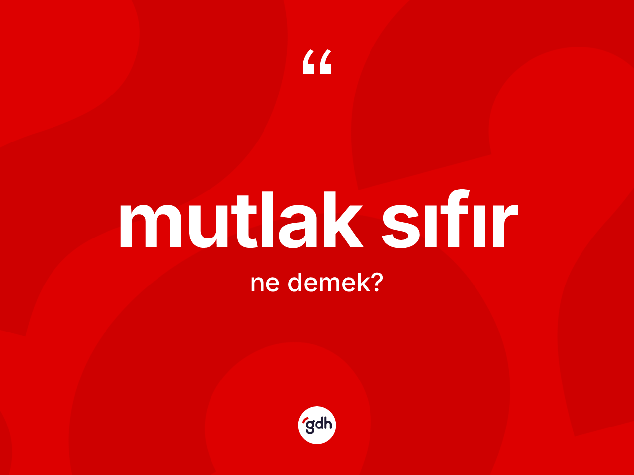 Mutlak sıfır kelimesinin anlamı nedir? Mutlak sıfırın TDK'ya göre anlamı nedir?
