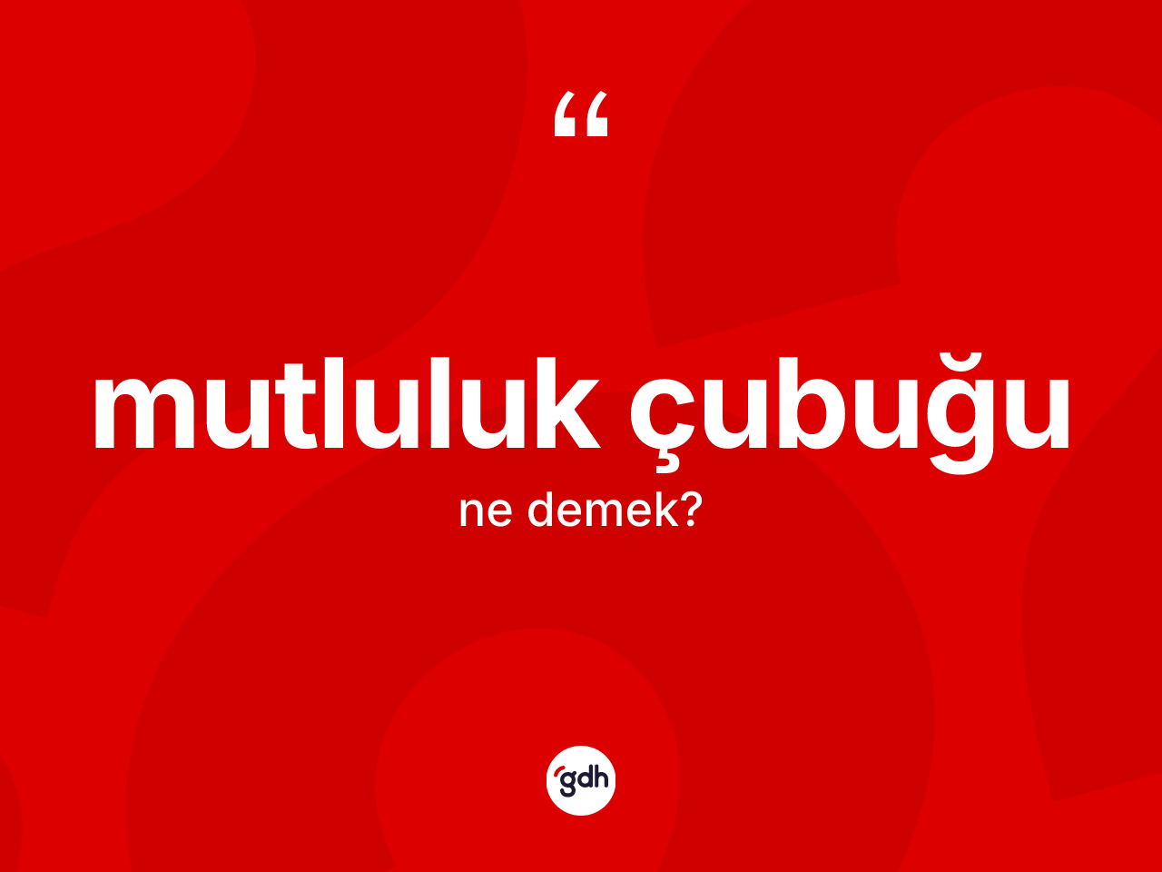 Mutluluk çubuğu ne anlama gelir? Mutluluk çubuğu kelimesinin kaç farklı anlamı var?