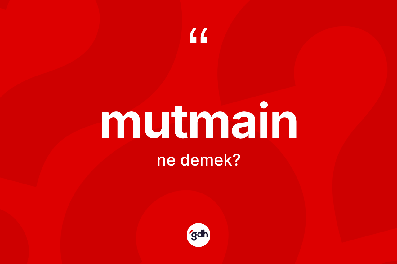 Mutmain nedir? Mutmainin TDK'ya göre anlamı nedir?