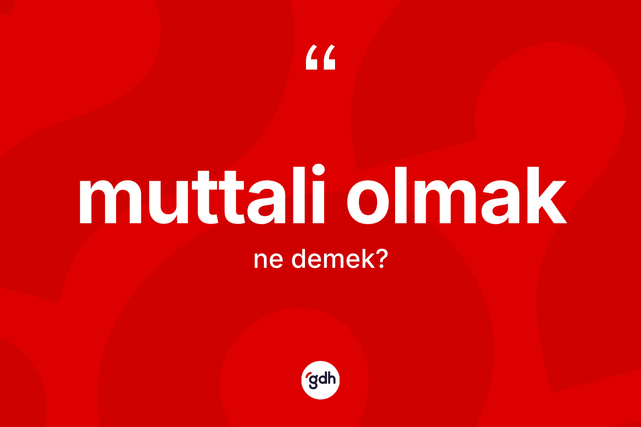 Muttali olmak ifadesi neyi anlatır? Muttali olmak ifadesi hangi durumlarda kullanılır