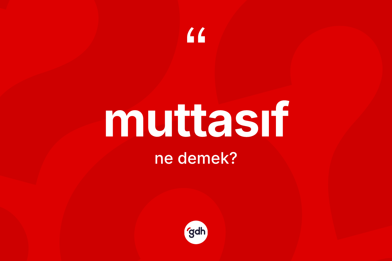 Muttasıf nedir? Muttasıfın sözlükteki anlamı nedir?