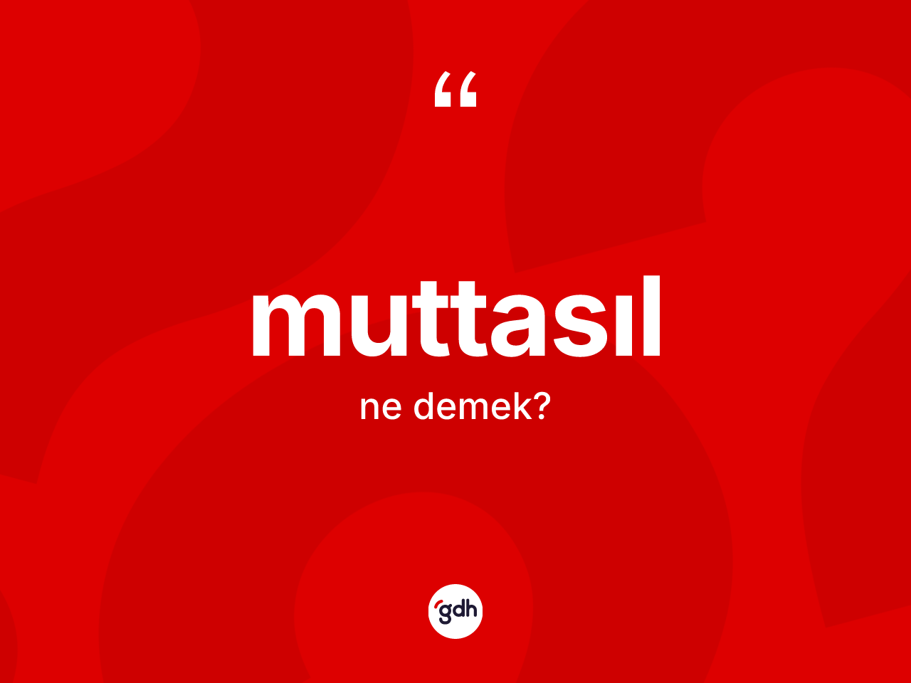 Muttasıl nedir? Muttasıl kelimesinin TDK anlamı nedir?