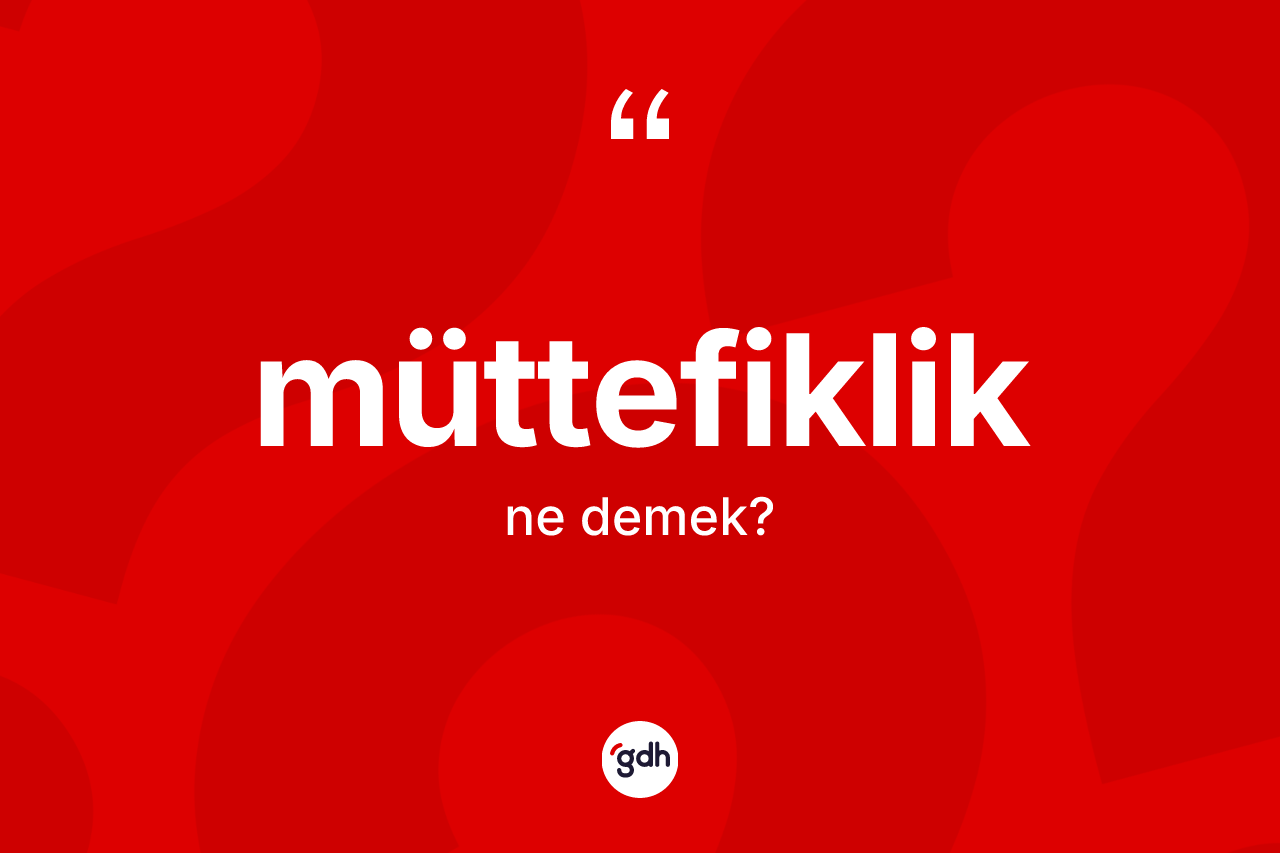 Müttefiklik kelimesi ne demek? Müttefiklik kelimesinin TDK'ya göre açıklaması nedir?