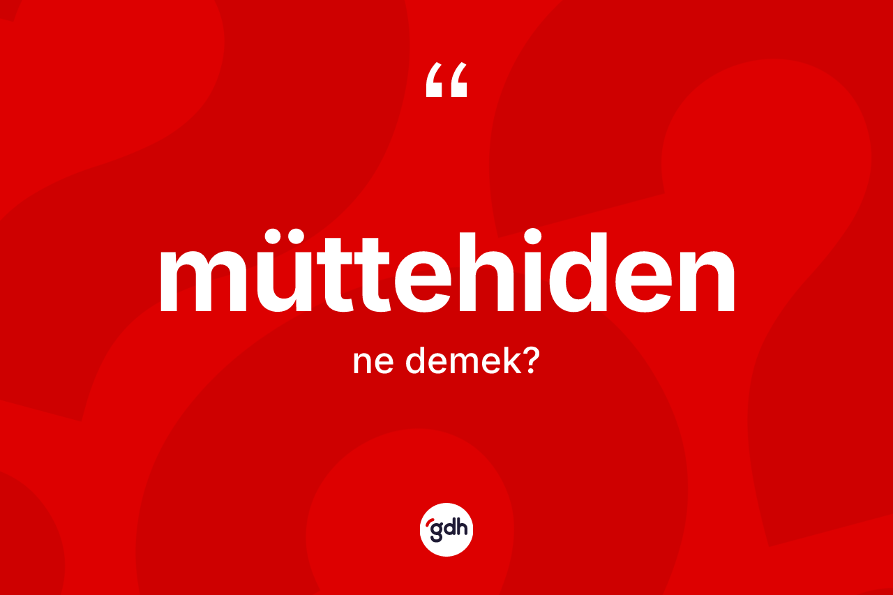Müttehiden kelimesinin anlamı nedir?