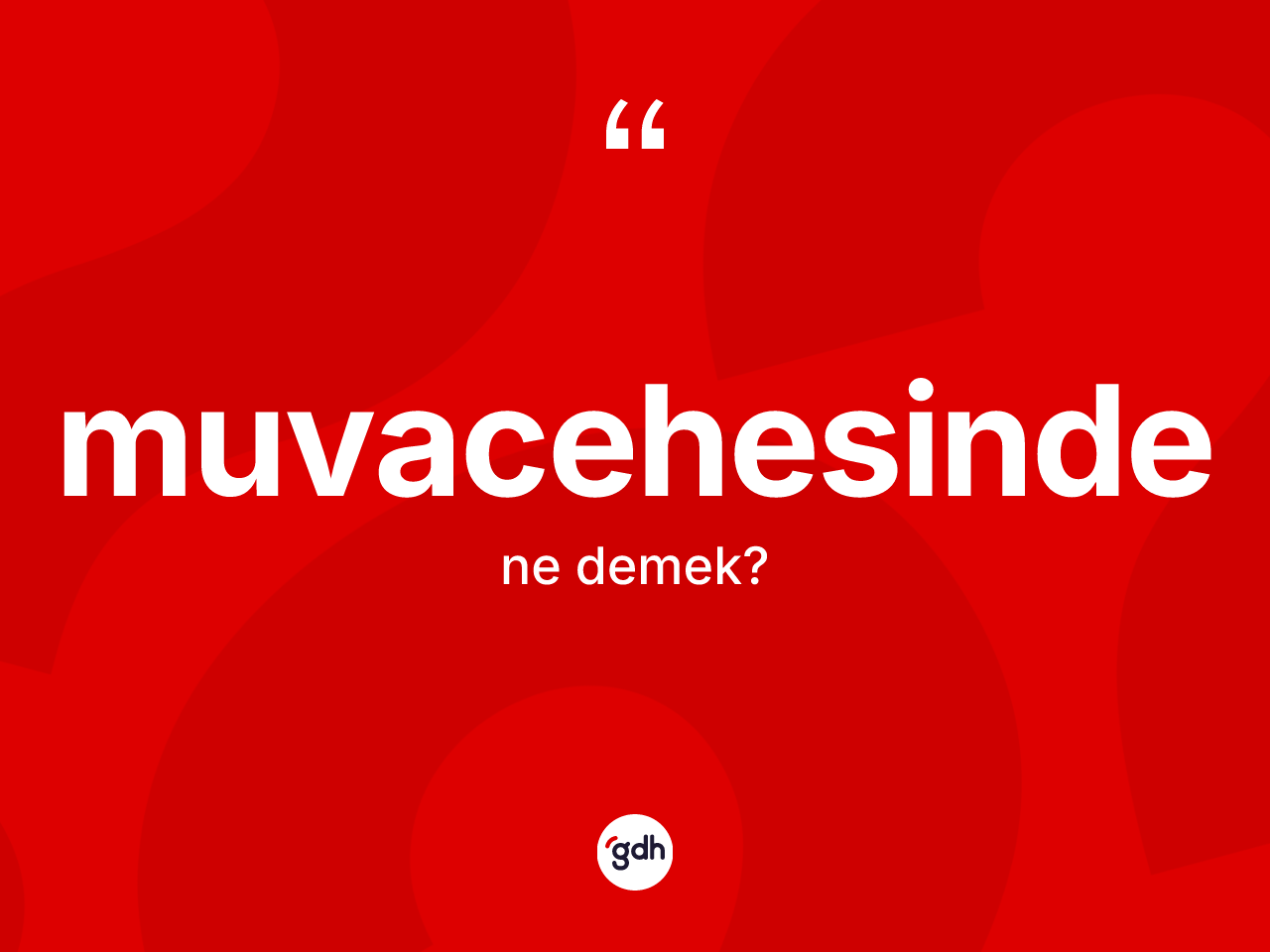 Muvacehesinde kelimesinin sözlükteki tanımı nedir? Muvacehesindenin TDK'ya göre anlamı nedir?