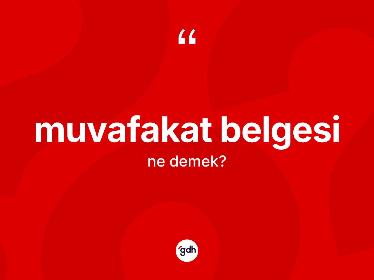 Muvafakat belgesi  kelimesinin sözlükteki tanımı nedir? Muvafakat belgesi in kısaca tanımı nedir?