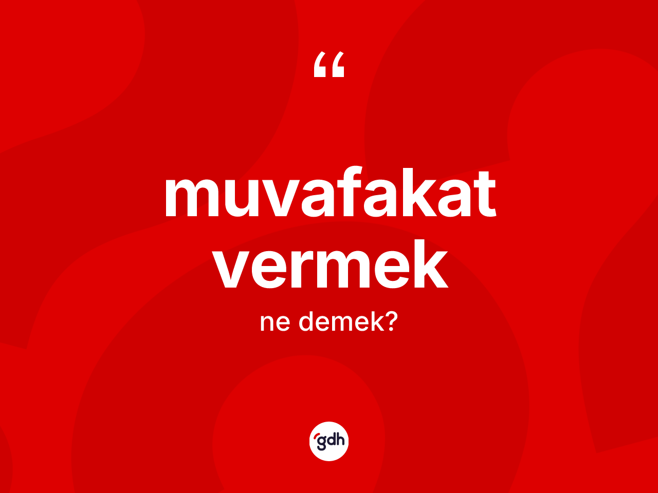 Muvafakat vermek  nedir? Muvafakat vermek  ifadesinin özellikleri nelerdir?