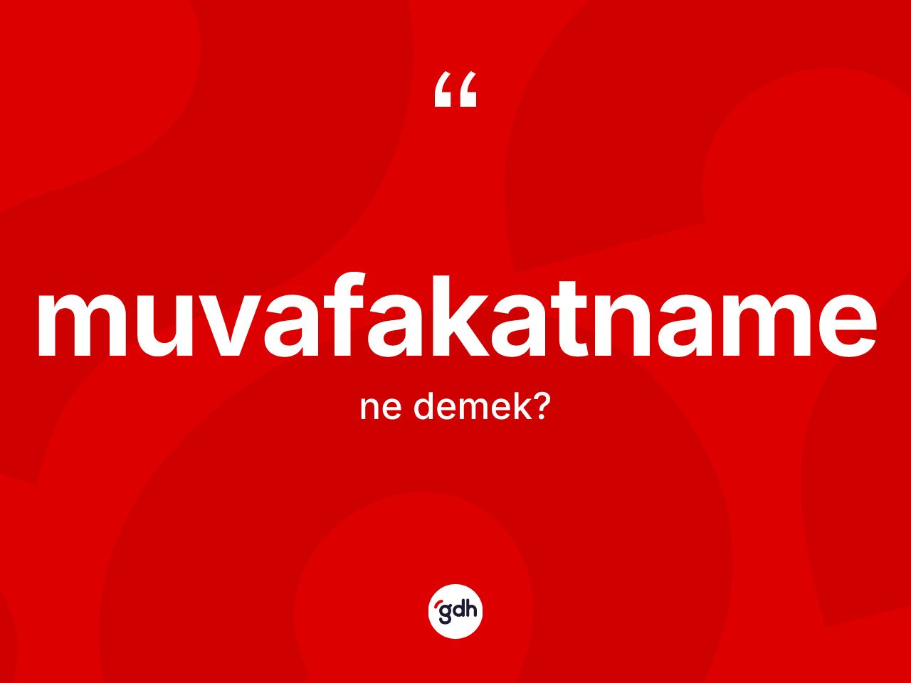 Muvafakatname ne demek? Muvafakatnamenin TDK'ya göre anlamı nedir?