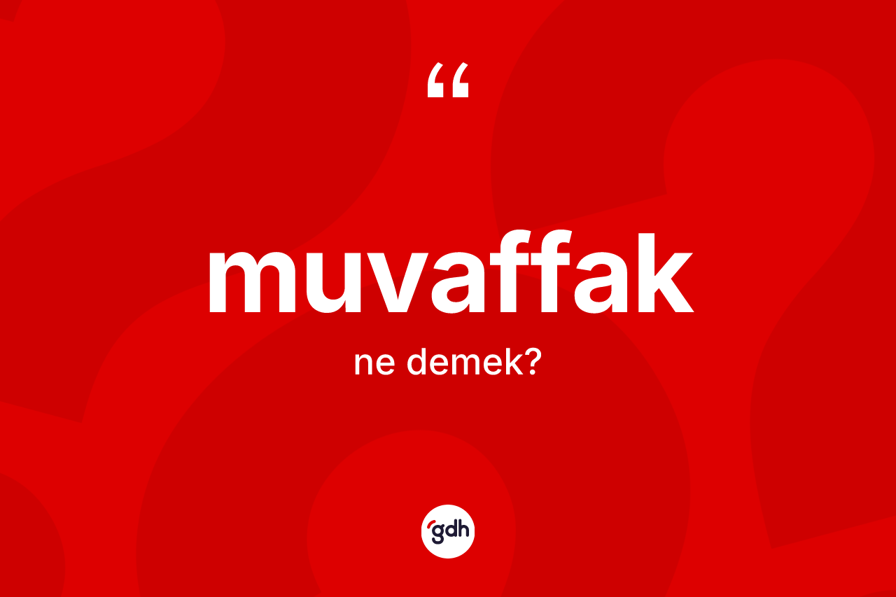 Muvaffak kelimesinin tanımı nedir? Muvaffağın TDK'ya göre anlamı nedir?
