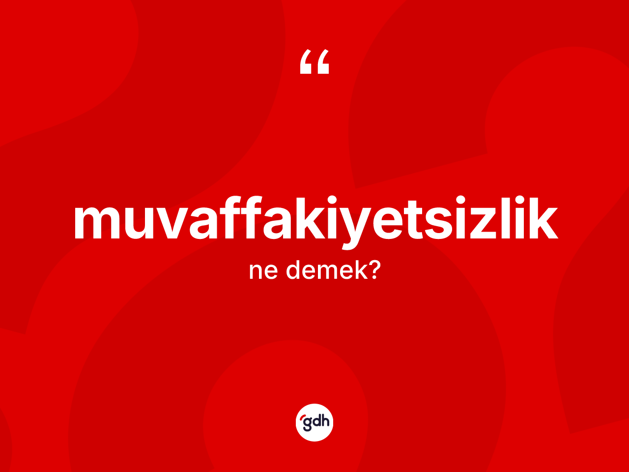 Muvaffakiyetsizlik kelimesinin tanımı nedir? Muvaffakiyetsizliğin kısaca tanımı nedir?