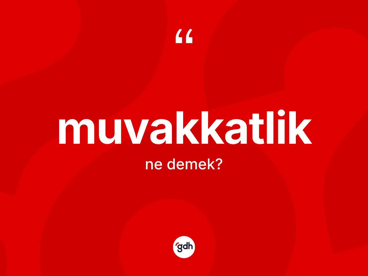 Muvakkatlik kelimesinin tanımı nedir? Muvakkatliğin TDK'ya göre anlamı nedir?